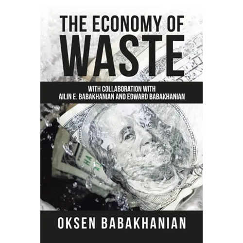 The Economy of Waste: With Collaboration with Ailin E. Babakhanian and Edward Babakhanian - Paperback