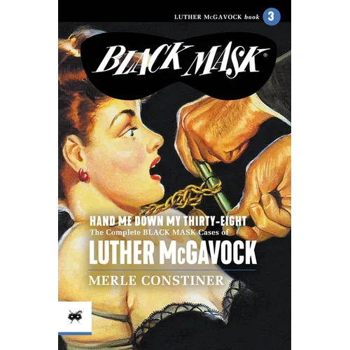 Hand Me Down My Thirty-Eight: The Complete Black Mask Cases of Luther McGavock, Volume 3 - Paperback