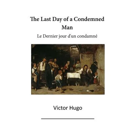 The Last Day of a Condemned Man: Le Dernier Jour d'Un Condamne - Paperback