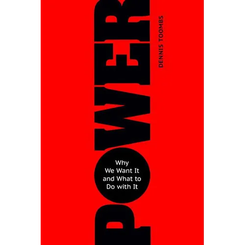 Power: Why We Want It and What to Do with It - Paperback
