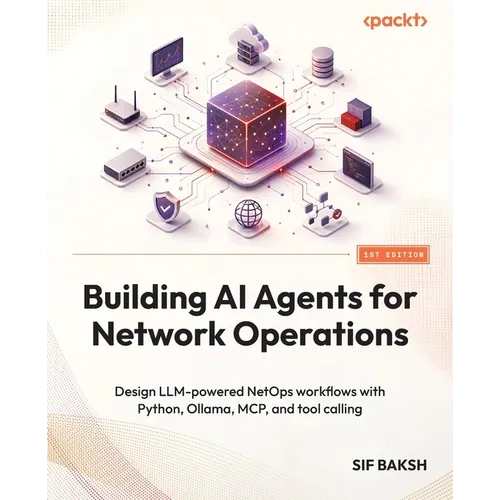 Building AI Agents for Network Operations: Design LLM-powered NetOps workflows with Python, Ollama, MCP, and tool calling - Paperback