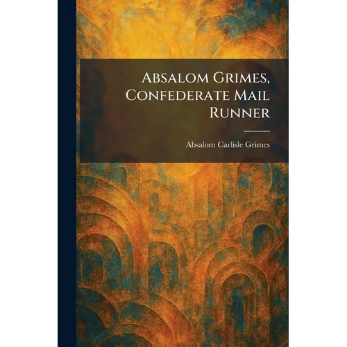 Absalom Grimes, Confederate Mail Runner - Paperback