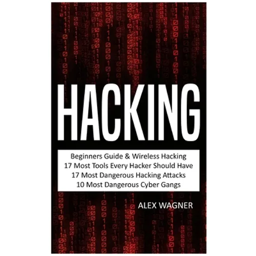 Hacking: Beginners Guide, Wireless Hacking, 17 Must Tools every Hacker should have, 17 Most Dangerous Hacking Attacks, 10 Most Dangerous Cyber Gangs
