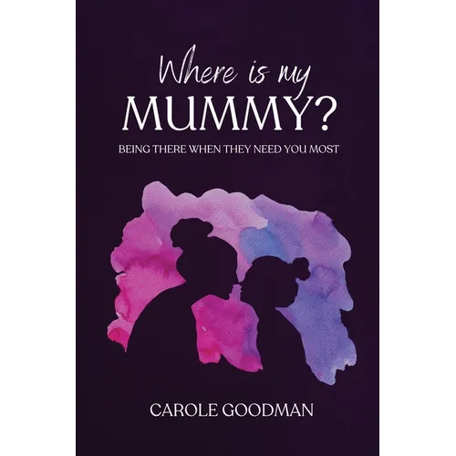 Where Is My Mummy?: Being there when they need you most - Paperback
