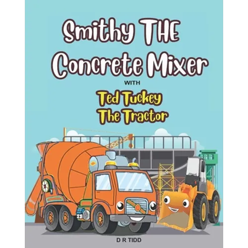 Smithy The Concrete Mixer with Ted Tuckey The Tractor: Smithy The Concrete/Cement Mixer with Ted Tuckey The Tractor - Paperback