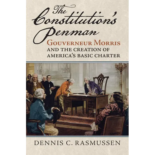 The Constitution's Penman: Gouverneur Morris and the Creation of America's Basic Charter - Hardcover