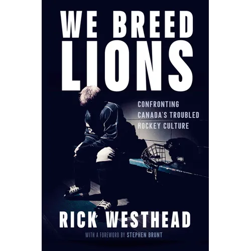 We Breed Lions: Confronting Canada's Troubled Hockey Culture - Hardcover
