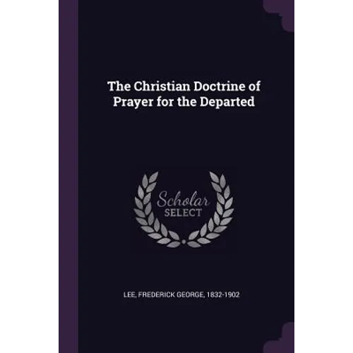 The Christian Doctrine of Prayer for the Departed - Paperback