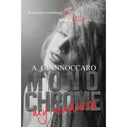 Monochrome My Madness: If You love something kill it. Before it kills you. - Paperback