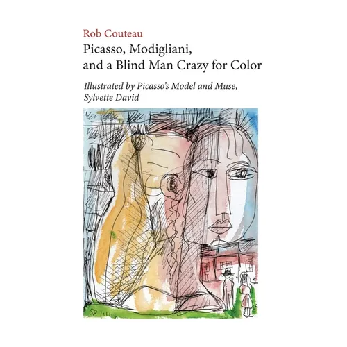 Picasso, Modigliani, and a Blind Man Crazy for Color. Illustrated by Picasso's Model and Muse, Sylvette David. Second, Revised Edition