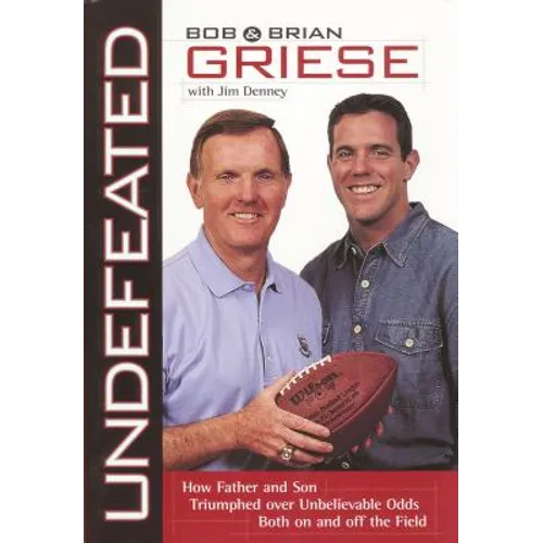 The Undefeated: How Father and Son Triumphed Over Unbelievable Odds Both on and Off the Field - Paperback