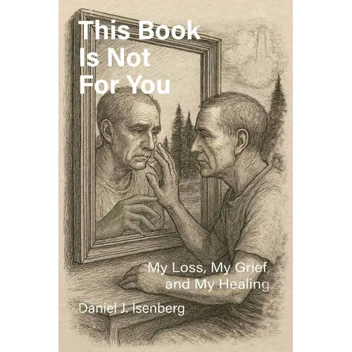 This Book is Not for You, My Loss, My Grief, My Healing - Paperback