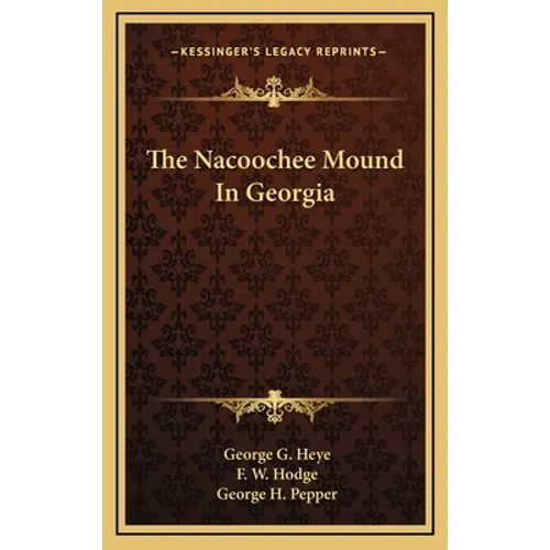 The Nacoochee Mound In Georgia - Hardcover