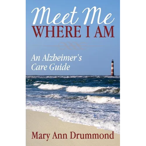 Meet Me Where I Am: An Alzheimer's Care Guide - Paperback