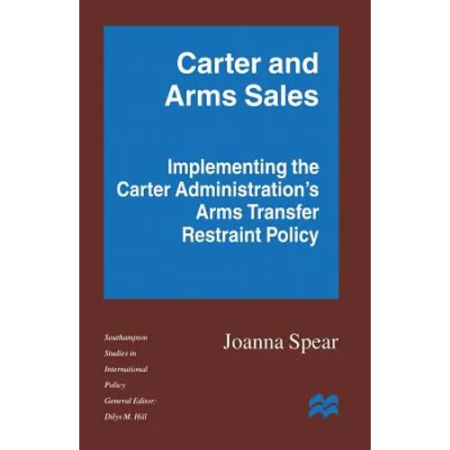 Carter and Arms Sales: Implementing the Carter Administration's Arms Transfer Restraint Policy - Paperback
