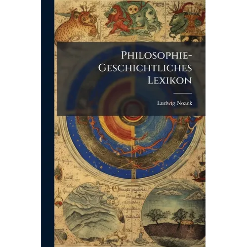 Philosophie-Geschichtliches Lexikon: Historisch-Biographisches Handwörterbuch Zur Geschichte Der Philosophie - Paperback