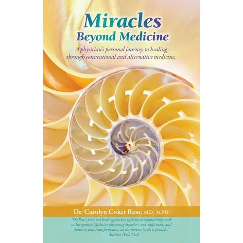Miracles Beyond Medicine: A Physician's Personal Journey to Healing Through Conventional and Alternative Medicine - Paperback