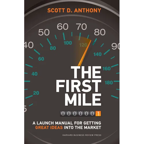 The First Mile: A Launch Manual for Getting Great Ideas Into the Market - Hardcover