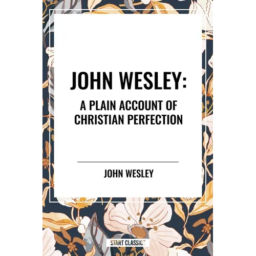 John Wesley: A Plain Account of Christian Perfection - Hardcover
