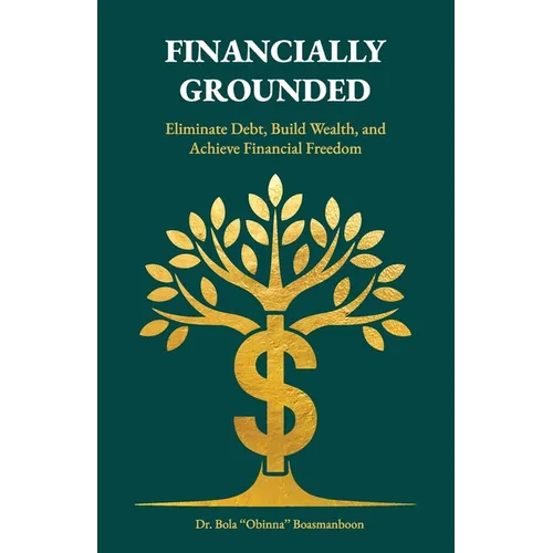 Financially Grounded, Eliminate Debt, Build Wealth, and Achieve Financial Freedom - Paperback