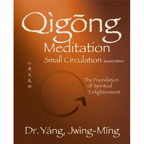 Qigong Meditation Small Circulation 2nd. Ed.: The Foundation of Spiritual Enlightenment - Hardcover