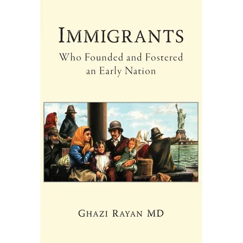 Immigrants: Who Founded and Fostered an Early Nation - Paperback