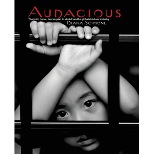 Audacious: The bold, brave, brazen plan to shut down the global child sex industry - Paperback