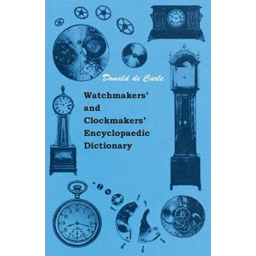 Watchmakers' and Clockmakers' Encyclopaedic Dictionary - Paperback