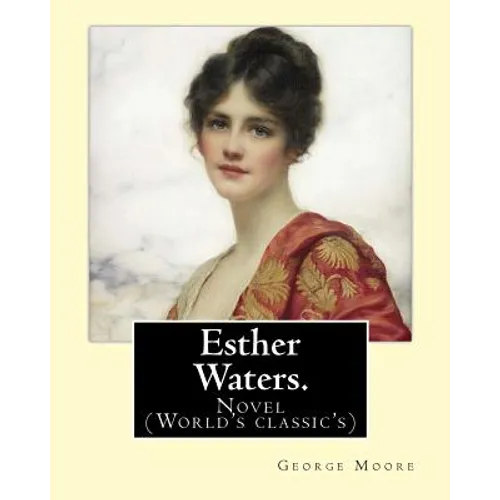 Esther Waters. By: George Moore: Novel (World's classic's) - Paperback