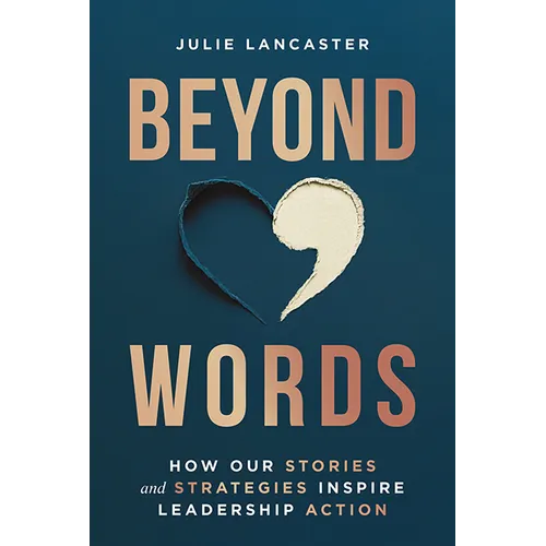 Beyond Words: How Our Stories and Strategies Inspire Leadership Action - Hardcover