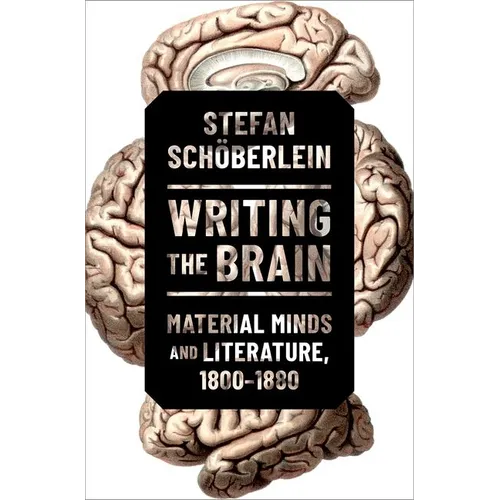 Writing the Brain: Material Minds and Literature, 1800-1880