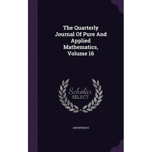 The Quarterly Journal Of Pure And Applied Mathematics, Volume 16 - Hardcover