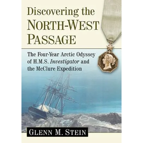 Discovering the North-West Passage: The Four-Year Arctic Odyssey of H.M.S. Investigator and the McClure Expedition - Paperback