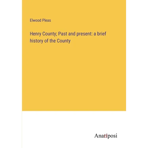 Henry County; Past and present: a brief history of the County - Paperback