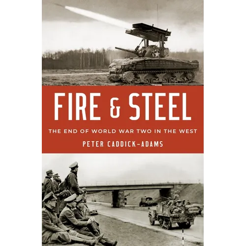 Fire and Steel: The End of World War Two in the West - Hardcover