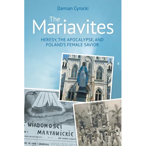 The Mariavites: Heresy, the Apocalypse, and Poland's Female Savior - Paperback