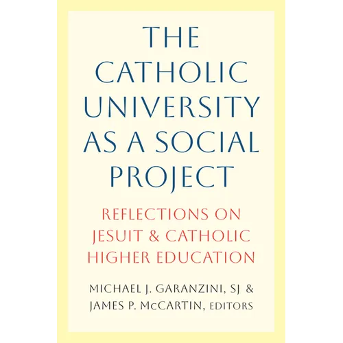 The Catholic University as a Social Project: Reflections on Jesuit and Catholic Higher Education - Hardcover