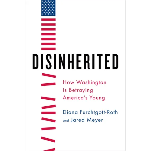 Disinherited: How Washington Is Betraying America's Young - Hardcover