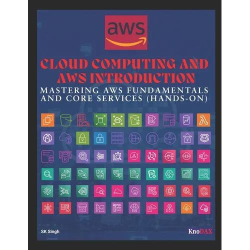 Cloud Computing and AWS Introduction: Mastering AWS Fundamentals and Core Services - Paperback
