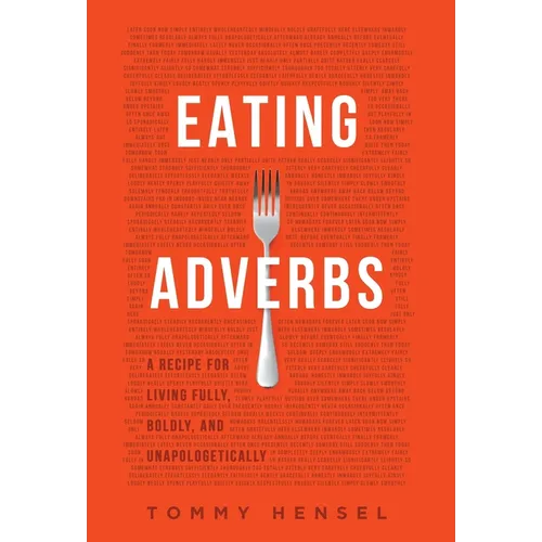 Eating Adverbs: A Recipe for Living Fully, Boldly, and Unapologetically - Hardcover