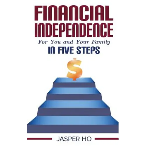Financial Independence for You and Your Family in Five Steps - Paperback