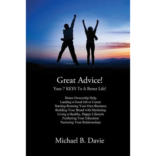 Great Advice!: Your 7 KEYS To A Better Life! - Paperback