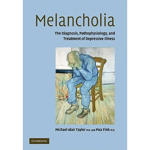 Melancholia: The Diagnosis, Pathophysiology and Treatment of Depressive Illness - Paperback