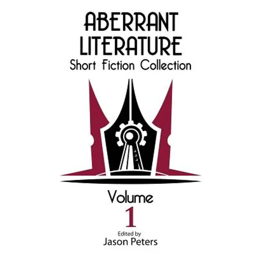 Aberrant Literature Short Fiction Collection Volume I - Paperback