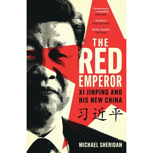 The Red Emperor: XI Jinping and His New China - Paperback