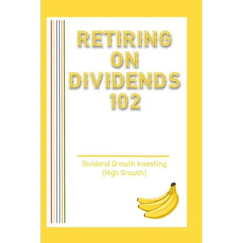 Retiring on Dividends 102: Dividend Growth Investing (High Growth) - Paperback