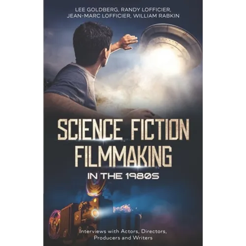 Science Fiction Filmmaking in the 1980s: Interviews with Actors, Directors, Producers and Writers - Paperback