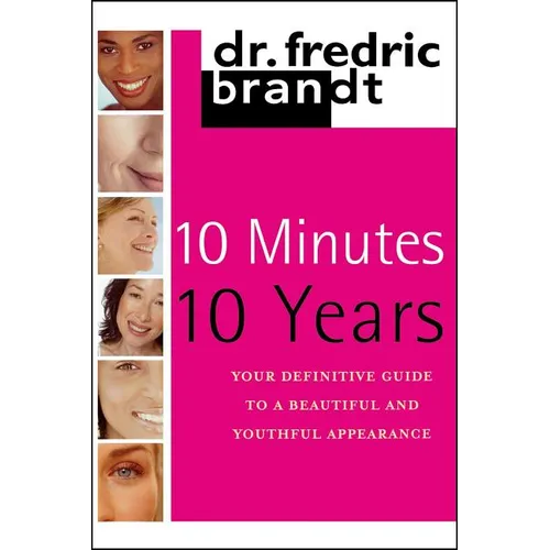 10 Minutes/10 Years: Your Definitive Guide to a Beautiful and Youthful - Paperback