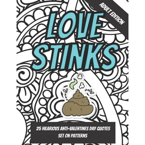 Love Stinks: Funny Anti Valentines Day Quote Coloring Book For Adults - Paperback
