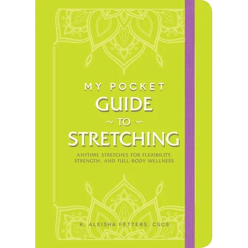 My Pocket Guide to Stretching: Anytime Stretches for Flexibility, Strength, and Full-Body Wellness - Paperback